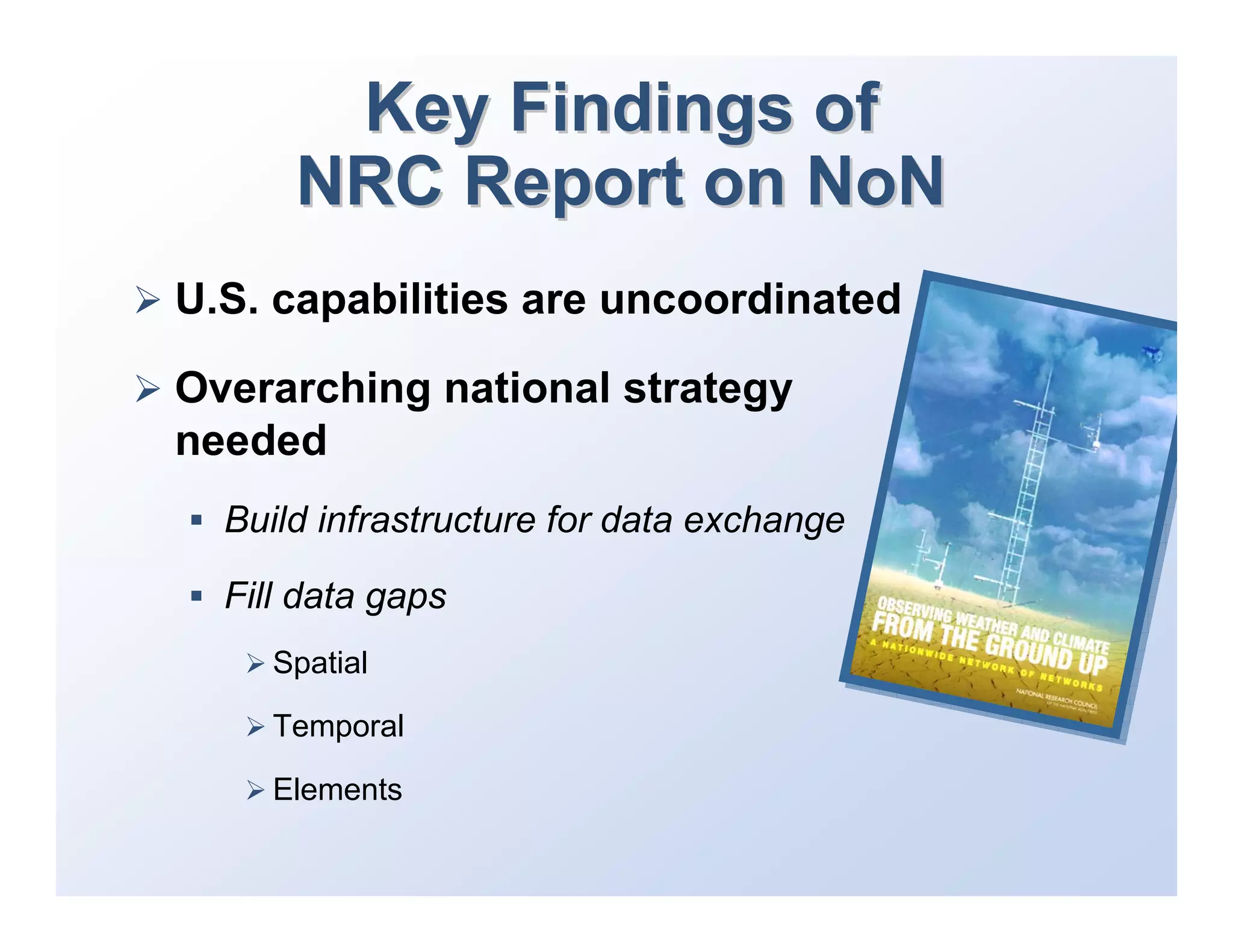 Key Findings of
      NRC Report on NoN
U.S. capabilities are uncoordinated

Overarching national strategy
needed
  Build infrastructure for data exchange

  Fill data gaps
     Spatial

     Temporal

     Elements
 