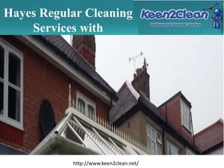 Hayes Regular Cleaning
Services with
http://www.keen2clean.net/
 