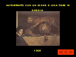 au toritratto con u n le one e u na tigre in
                  gab b ia




                   1 831
 