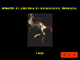 ritratto d i cris tina d i b e lgioios o trivu lzio




                       1 832
 