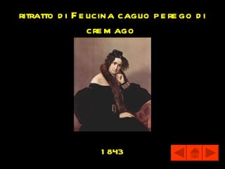 ritratto d i F e licina caglio p e re go d i
                 cre m ago




                   1 843
 