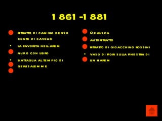 1 861 -1 881
•   ritratto d i cam illo b e ns o   •   O d alis ca
    conte d i cavou r                •   au toritratto
•   la favorita ne ll’are m          •   ritratto d i gioacch ino ros s ini
•   nu d o con lib ro                •   vas o d i fiori s u lla fine s tra d i
•   b attaglia al te m p io d i          u n h are m
    ge ru s ale m m e
 