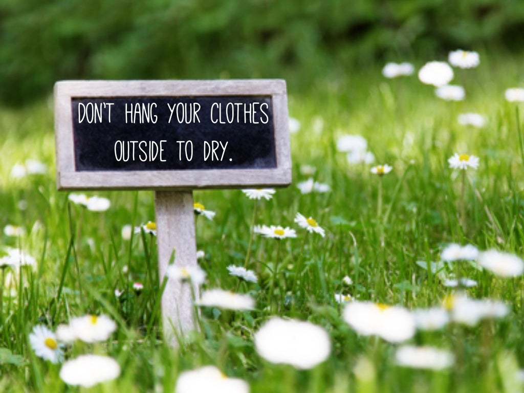 Don’t hang your clothes outside