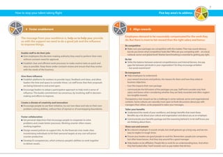 7
5	 Align rewards
Employees demand to be reasonably compensated for the work they
do. But there is more to fair reward than the right salary and bonus.
Be competitive
n	Make sure your packages are competitive with the market.That may sound obvious,
but do you know what‘competitive’looks like?Who are you competing with – at a local,
national, sector and global level? Market benchmarking is essential to getting pay right.
Be fair
n	Strike the balance between external competitiveness and internal fairness. Are pay
gaps fair between job levels in your organization? Do they encourage ambition
– but avoid resentment?
Be transparent
n	 Help employees to understand:
–	your reward structures and policies, the reasons for them and how they relate to
business objectives
–	 how this impacts their own package
–	communicate the full extent of the packages you pay. Staff tend consider only their
salary and bonus when considering whether they are fairly rewarded and often neglect
less tangible rewards.
Transparency over reward can be a challenge in some national, sector and organizational
contexts. Some cultures are naturally more open to frank discussions about pay with
managers than others, so be prepared to tailor your messages.
Tailor your benefits
n	Understand the needs of your workforce, and design benefits that meet these.
Benefits say a lot about your culture and organization and about you as an employer.
n	Communicate your benefits package and the reasoning behind it, to let staff know you
are thinking about them.
Show care and concern
n	Be a decent employer. It sounds simple, but small gestures go a long way, and are too
easy to neglect in tough times.
n	Ensure your leaders are good people to work for. Remember: people join companies,
but often leave bosses. And they stay around for a good manager.
n	Help leaders to be affiliative. People like to work for an understanding boss. And when
they feel looked after,‘hard’rewards such as pay matter that bit less.
How to stop your talent taking flight
1
2
3
4
5
4	 Foster enablement
The message from your workforce is, help us to help you: provide
us with the support we need to do a good job and the influence
to improve things.
Enable staff to do their jobs
n	Give employees the decision-making authority they need to perform their roles
without constant need for approval.
n	Establish clear and efficient work processes to make routine tasks as quick and
easy as possible. Keep these under constant review and ensure that they evolve
with the needs of the business.
Give them influence
n	Establish platforms for workers to provide input, feedback and ideas, and allow
leaders the time and space to consider these. Let staff know that their proposals
are being listened to and acted upon.
n	Encourage leaders to adopt a participative approach to help instil a sense of
influence. This builds commitment via consensus, by involving staff in decision-
making and efforts to improve.
Create a climate of creativity and innovation
n	Encourage people to use their initiative, try out new ideas and rely on their own
problem-solving abilities, without fear of reprisal or of overstepping boundaries.
Foster collaboration
n	Set personal objectives that encourage people to cooperate to solve
problems and create better processes. Working smarter often means
working together.
n	Design reward policies to support this. As the financial crisis made clear,
incentivizing individuals to hit their personal targets at any cost will prove
counter-productive.
n	Develop EI competencies, which enhance people’s abilities to work together
to deliver results.
1
2
3
4
51
2
3
4
5
Five key area’s to address
 