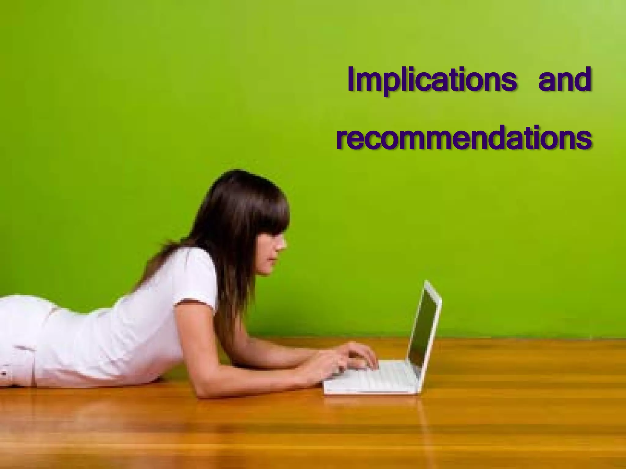 Implications and
recommendations
 