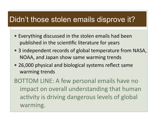 Didn’t those stolen emails disprove it?

 !! @6$%9,>)-I&.)'*"''$.&)-&,>$&',57$-&$#()7'&>(.&H$$-
    &J"H7)'>$.&)-&,>$&'*)$-Sc*&7),$%(,"%$&;5%&9$(%'&
 !! ?&)-.$J$-.$-,&%$*5%.'&5;&I75H(7&,$#J$%(,"%$&;%5#&EA!AG
    &EQAAG&(-.&h(J(-&'>5=&'(#$&=(%#)-I&,%$-.'&
 !! 2iG333&J>9')*(7&(-.&H)575I)*(7&'9',$#'&%$K$*,&'(#$
    &=(%#)-I&,%$-.'&
 [QOOQU&C:E@e&A&;$=&J$%'5-(7&$#()7'&>(6$&-5
  &)#J(*,&5-&56$%(77&"-.$%',(-.)-I&,>(,&>"#(-
  &(*S6),9&)'&.%)6)-I&.(-I$%5"'&7$6$7'&5;&I75H(7
  &=(%#)-IL&
 