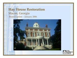 Hay House Restoration Macon, Georgia Board Update – January 2006 