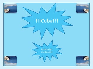 !!!Cuba!!! By Hayleigh and Kerrie!! 