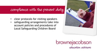 • robust safeguarding policies reviewed
at least annually and when any new
guidance or legislation is published
• threshold for referrals?
• stand alone or incorporated in
safeguarding?
• what to include?
 