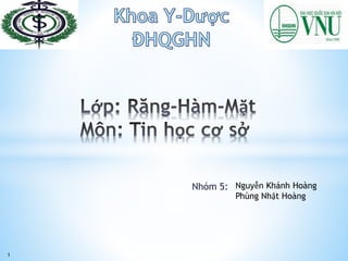 Nhóm 5: Nguyễn Khánh Hoàng
Phùng Nhật Hoàng
1
 