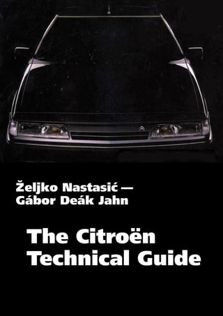 Željko Nastasic —
              ´
Gábor Deák Jahn


 The Citroën
 Technical Guide
 
