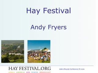 Julie’s Bicycle Conference 25 June
Hay Festival
Andy Fryers
 