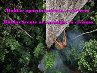 Hablar oportunamente, es aciertoHablar oportunamente, es acierto
Hablar frente al enemigo, es civismoHablar frente al enemigo, es civismo
 