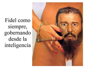 Fidel como siempre, gobernando desde la inteligencia 