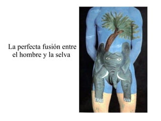 La perfecta fusión entre el hombre y la selva  