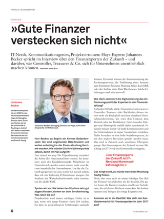 Herr Becker, zu Beginn ein kleines Gedanken-
spiel: Sie sind angehender BWL-Student und
wollen unbedingt in der Finanzabteilung Karri-
ere machen. Wie würden Sie Ihre Schwerpunkte
setzen, damit Ihr Plan aufgeht?
Erst einmal vorweg: Die Digitalisierung verändert
die Arbeit der Finanzmitarbeiter enorm. Sie domi-
niert auch den Kandidatenmarkt. Mitarbeiter im
Finanzbereich werden somit immer mehr zum Be-
rater innerhalb des Unternehmens. Um für die Zu-
kunft gut gerüstet zu sein, würde ich darauf achten,
dass ich mir frühzeitig IT-Kenntnisse aneigne. Ein
Studium der Wirtschaftsinformatik wäre momen-
tan die ideale Wahl.
Spulen wir vor: Sie haben das Studium sehr gut
abgeschlossen, stehen vor dem Berufseinstieg.
Was raten Sie da?
Projektarbeit wird immer wichtiger. Daher ist es
gut, wenn sich junge Finanzer einen Job suchen,
bei dem sie projektbasierte Erfahrungen sammeln
können. Darunter können die Automatisierung des
Rechnungswesens, die Einführung eines Systems
zum Enterprise Resource Planning fallen, kurz ERP,
oder der Aufbau eines Data Warehouses. Solche Er-
fahrungen sind sehr wertvoll.
Wie stark verändert die Digitalisierung das An-
forderungsprofil der Experten in der Finanzab-
teilung?
Auf jeden Fall sehr stark. Finanzmitarbeiter, seien es
Controller, Treasurer oder Buchhalter, dienen im-
mer mehr als Bindeglied zwischen einzelnen Unter-
nehmensbereichen, wie etwa dem Einkauf, dem
Vertrieb oder der Produktion. Das klassische Able-
gen und Abstempeln entfällt dafür zunehmend. Fi-
nanzer müssen somit viel mehr kommunizieren und
das Unternehmen in seiner Gesamtheit verstehen.
Dafür brauchen sie eine hohe Sozialkompetenz, da
mit den anderen Bereichen geredet werden muss.
Das wird in Zukunft noch zunehmen. Überspitzt
gesagt: Der Finanzexperte der Zukunft ist eine Mi-
schung aus IT-Nerd und Kommunikationsgenie.
Das klingt nicht, als würde man diese Mischung
häufig finden.
Nein, aber man sieht sie immer häufiger. Der Ruf
der Finanzer ist schlechter als die Realität. Die gu-
ten Leute, die Karriere machen, sind keine Fachidi-
oten, die sich hinter Büchern verstecken. Sie denken
vernetzt und bringen die nötige Expertise mit.
Kommen wir in die Realität: Wie sieht der Kan-
didatenmarkt für Finanzexperten im Jahr 2017
aus?
»Der Finanzexperte
der Zukunft ist IT-
Nerd und Kommuni-
kationsgenie.«
INTERVIEW
»Gute Finanzer
verstecken sich nicht«
IT-Nerds, Kommunikationsgenies, Projektvirtuosen: Hays-Experte Johannes
Becker spricht im Interview über den Finanzexperten der Zukunft – und
darüber, wie Controller, Treasurer & Co. sich für Unternehmen unentbehrlich
machen können. Interview:Jakob Eich
Johannes Becker, Managing Director bei Hays, sieht hohe
Ansprüche im Mittelstand.
Hays
Johannes
Becker
Der Personalexperte
ist seit 2006 für den
Personaldienstleister
Hays als Managing
Director aktiv.Zuvor
war Becker, der an
der Universität in
Reutlingen studiert
hat, Senior Consultant
Transaction Advisory
Services bei den Un-
ternehmensberatern
von Ernst & Young.
FINANCE-GEHALTSREPORT
6 November 2017
 