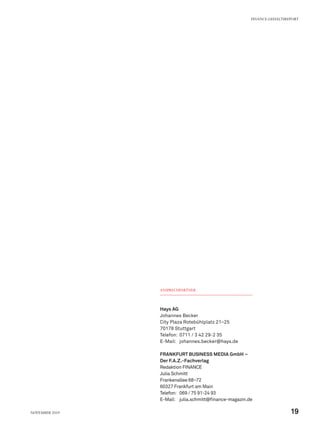 ANSPRECHPARTNER
Hays AG
Johannes Becker
City Plaza Rotebühlplatz 21–25
70178 Stuttgart
Telefon:	 0711 / 3 42 29-2 35
E-Mail:	johannes.becker@hays.de
FRANKFURT BUSINESS MEDIA GmbH –
Der F.A.Z.-Fachverlag
Redaktion FINANCE
Julia Schmitt
Frankenallee 68–72
60327 Frankfurt am Main
Telefon:	 069 / 75 91-24 93
E-Mail:	julia.schmitt@finance-magazin.de
FINANCE-GEHALTSREPORT
19November 2019
 
