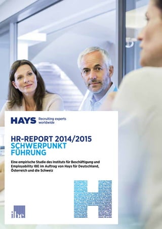 HR-REPORT 2014/2015 
SCHWERPUNKT 
FUHRUNG 
Eine empirische Studie des Instituts für Beschäftigung und 
Employability IBE im Auftrag von Hays für Deutschland, 
Österreich und die Schweiz 
 