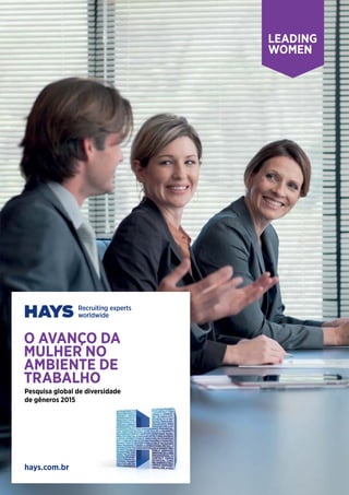 O AVANçO DA
MULHER NO
ambiente de
TRABALHO
hays.com.br
Pesquisa global de diversidade
de gêneros 2015
 