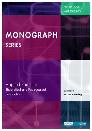 Number 1/2017
ISSN 2422-8796
Applied Practice:
Theoretical and Pedagogical
Foundations
Jay Hays
& Lisa Helmling
series
monograph
 