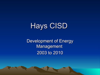 Hays CISD  Development of Energy Management  2003 to 2010 
