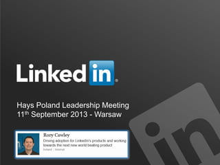 Hays Poland Leadership Meeting
11th September 2013 - Warsaw
LinkedIn ©2013 All Rights Reserved
 
