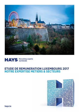 hays.lu
ETUDE DE REMUNERATION LUXEMBOURG 2017
NOTRE EXPERTISE METIERS & SECTEURS
 