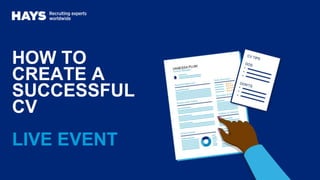 HOW TO
CREATE A
SUCCESSFUL
CV
LIVE EVENT
 