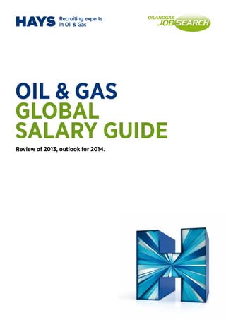 OIL & GAS
GLOBAL
SALARY GUIDE
Review of 2013, outlook for 2014.
 