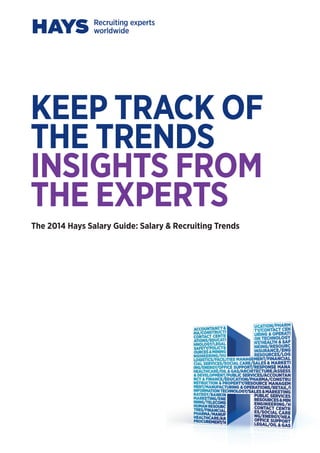 KEEP TRACK OF
THE TRENDS
INSIGHTS FROM
THE EXPERTS
The 2014 Hays Salary Guide: Salary & Recruiting Trends
 