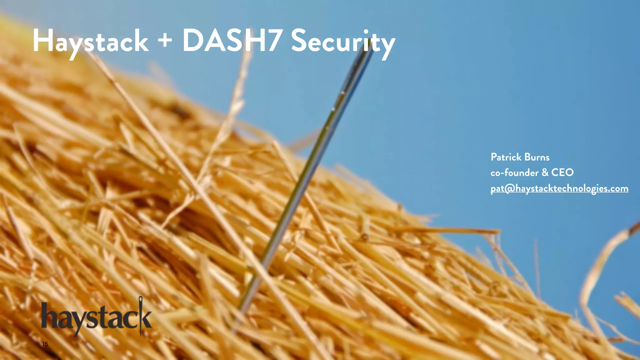 Haystack + DASH7 Security
15
Patrick Burns
co-founder & CEO
pat@haystacktechnologies.com
 