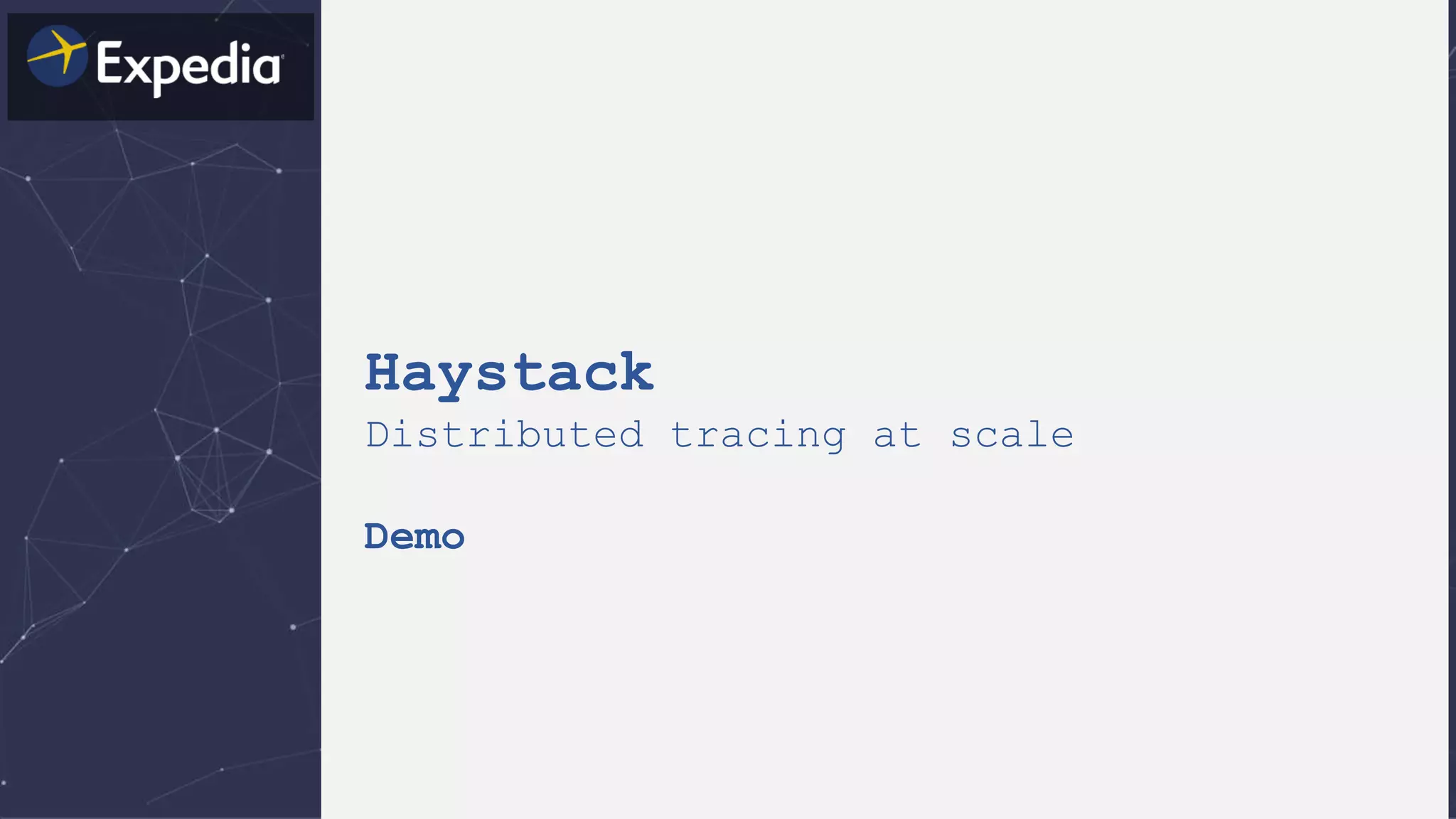 Haystack
Distributed tracing at scale
Demo
 