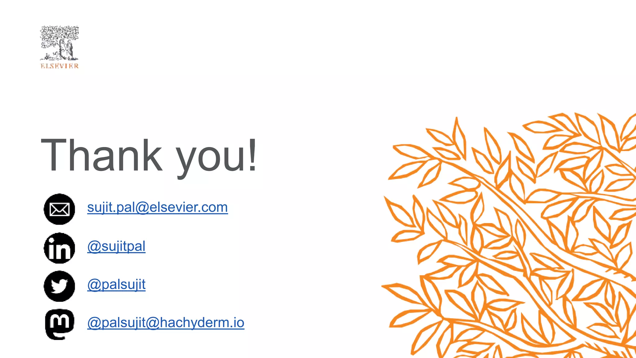 Thank you!
sujit.pal@elsevier.com
@palsujit
@palsujit@hachyderm.io
@sujitpal
 