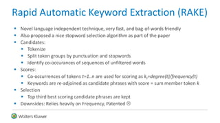 Rapid Automatic Keyword Extraction (RAKE)
 Novel language independent technique, very fast, and bag-of-words friendly
 A...