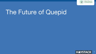 The Future of Quepid
1
 