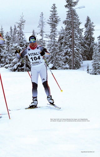 Beim Sport leiht sich Verena Bentele ihre Augen vom Begleitläufer, 
auf dessen Ansagen sie sich hundertprozentig verlassen können muss. 
HaysWorld 02/2014 | 21 
 