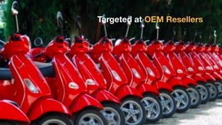 Targeted at OEM Resellers
 