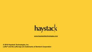 www.haystacktechnologies.com
© 2019 Haystack Technologies, Inc.
LoRaⓇ and the LoRa logo are trademarks of Semtech Corporation
 