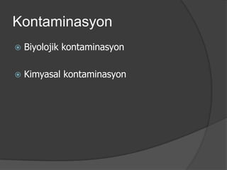 Kontaminasyon


Biyolojik kontaminasyon



Kimyasal kontaminasyon

 