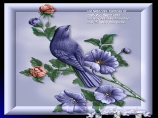 Lee romances, historias de
amor, o cualquier cosa
que reavive tus sentimientos
más íntimos, y más puros.
 