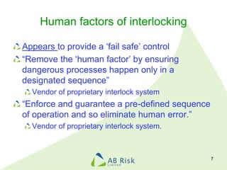 Human factors of interlocking
Appears to provide a ‘fail safe’ control
“Remove the ‘human factor’ by ensuring
dangerous pr...