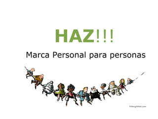 HAZ!!!
Marca Personal para personas
 