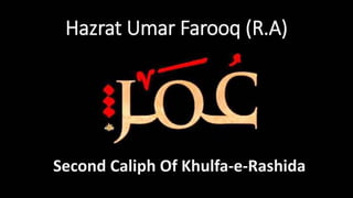 Hazrat Umar Farooq (R.A)
Second Caliph Of Khulfa-e-Rashida
 