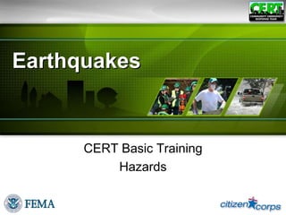 Earthquakes
CERT Basic Training
Hazards
 