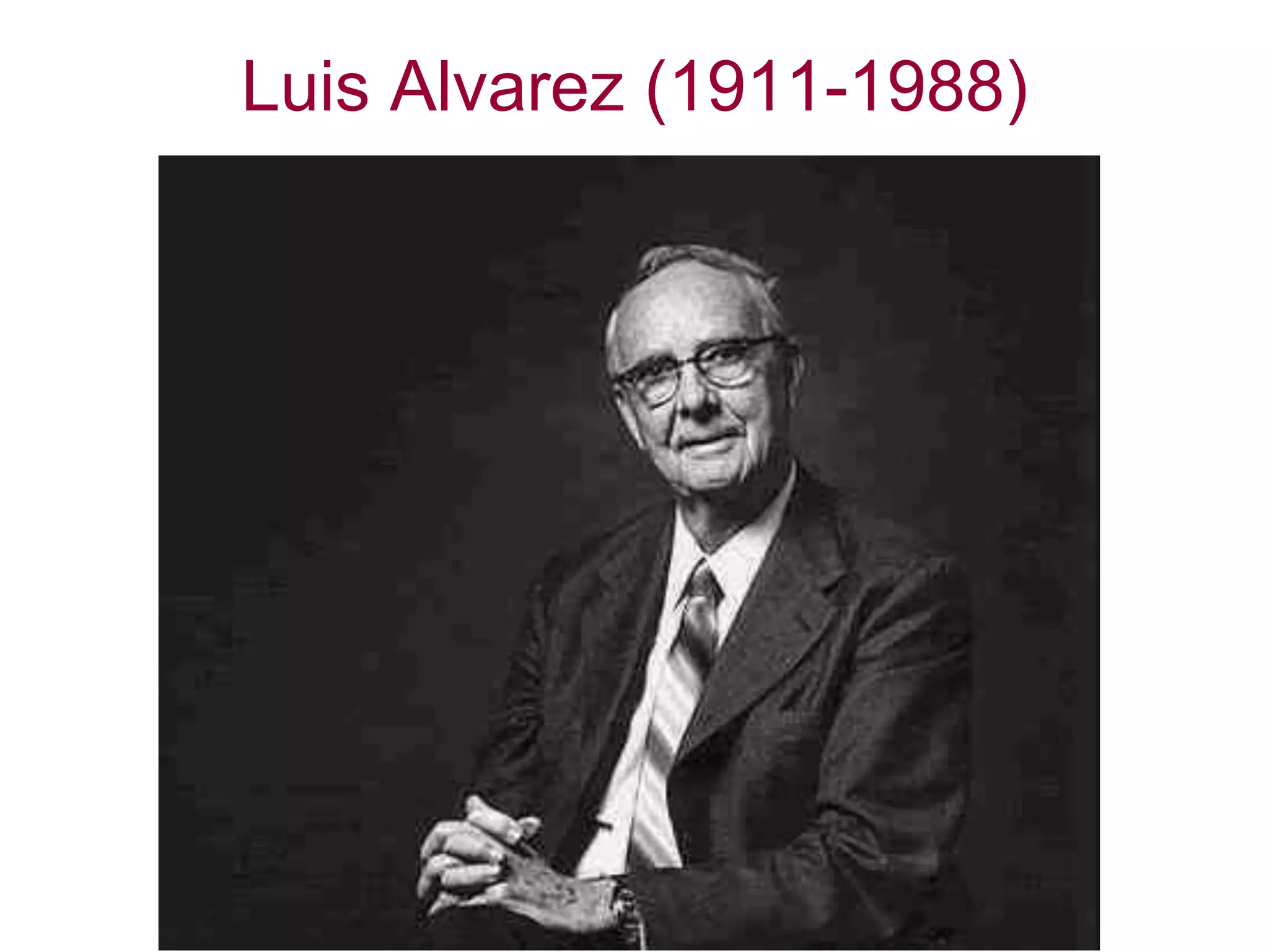 Luis Alvarez (1911-1988)
 