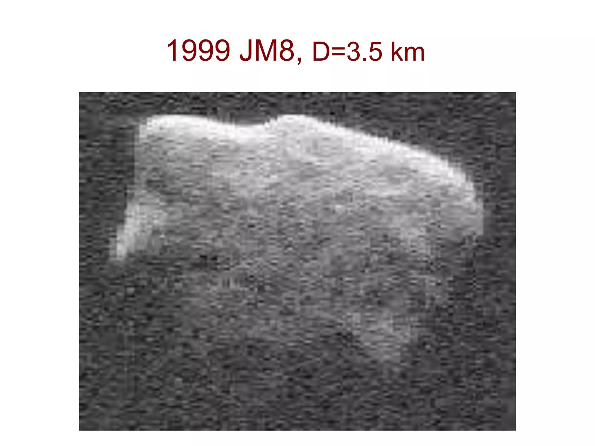 1999 JM8, D=3.5 km
 