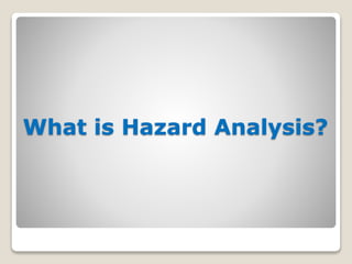 What is Hazard Analysis?
 