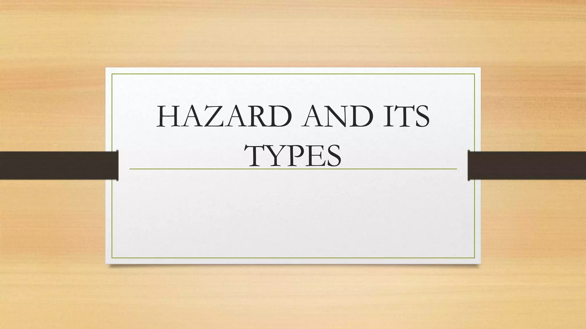 HAZARD AND ITS TYPES.pptx