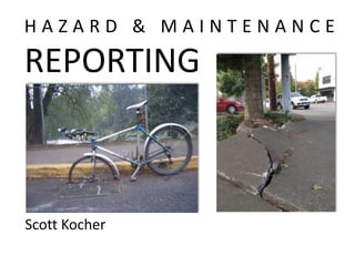 HAZARD & MAINTENANCE

REPORTING

Scott Kocher

 