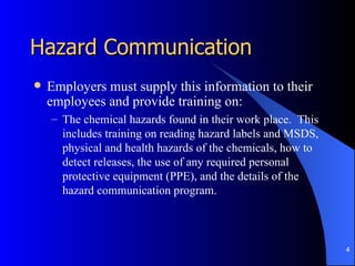 Hazard Communication
   Employers must supply this information to their
    employees and provide training on:
    – The ...